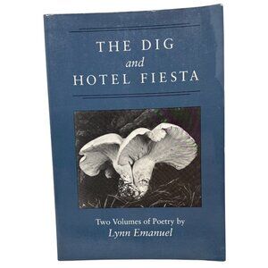 The Dig And Hotel Fiesta By Lynn Emanuel